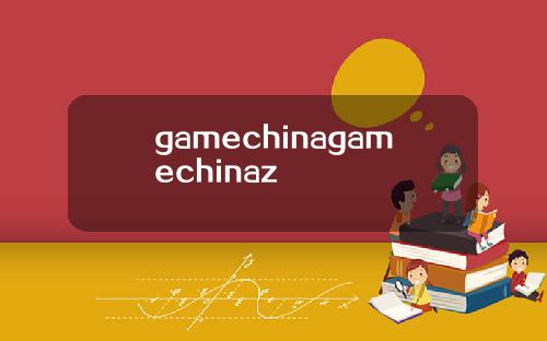 gamechinagamechinaz