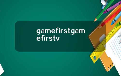 gamefirstgamefirstv